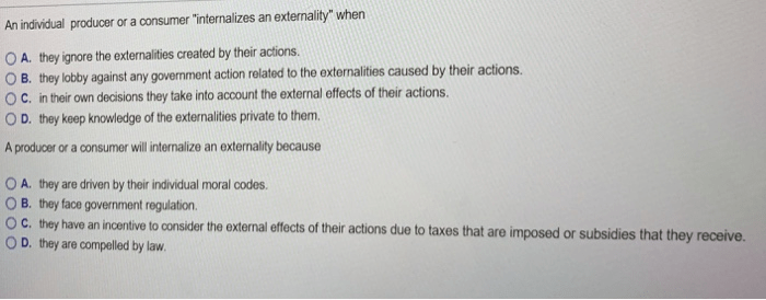 An individual producer or a consumer internalizes an externality when